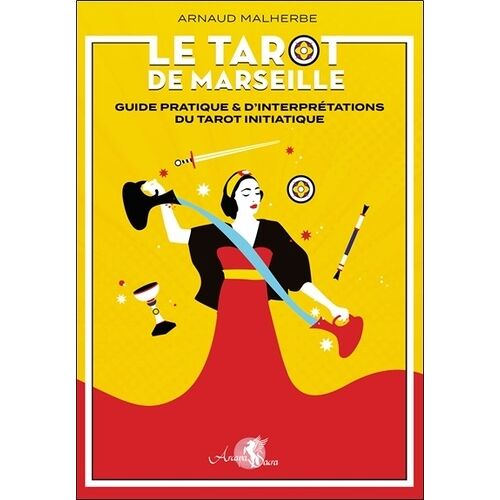 Le Tarot De Marseille - Guide Pratique & D'interprétations Du Tarot Initiatique