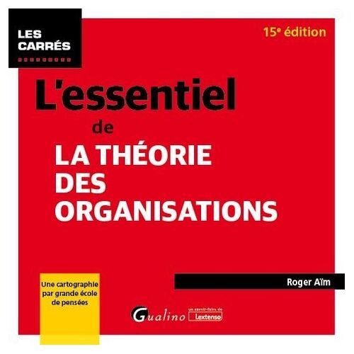 L'essentiel De La Théorie Des Organisations - Une Cartographie Par Grande École De Pensées