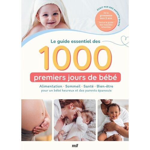 Le Guide Essentiel Des 1000 Premiers Jours De Bébé - Alimentation, Sommeil, Santé, Bien-Être Pour Un Bébé Heureux Et Des Parents Épanouis