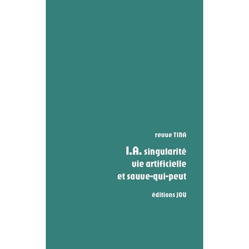 Tina I.A. Singularité, Vie Artificielle Et Sauve-Qui-Peut