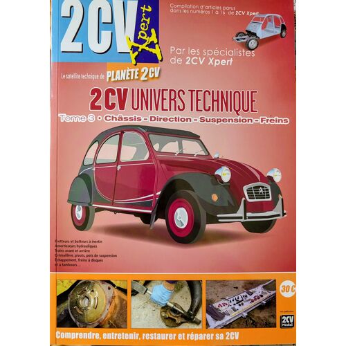 2cv Univers Technique Tome 3. Compilation D'Articles Des Numéros 1 À 16 De 2cv Xpert : Châssis, Direction, Suspension.
