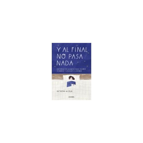 Y Al Final No Pasa Nada: Historias Relajantes Para Calmar Tu Mente Y Ayudarte A Dormir (Relatos) (Spanish Edition)