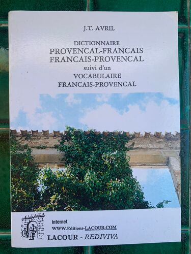 Dictionnaire Provencal-Francais Francais Provencal / Vocabulaire Francais Provencal / J.T Avril / Editions Lacour