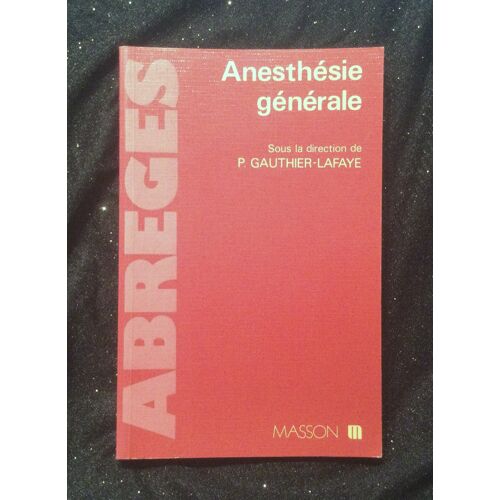 Anesthésie Générale P. Gauthier-Lafaye Collection Abrégés Masson