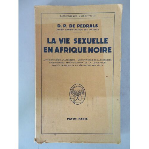 La Vie Sexuelle En Afrique Noire . Anthropologie / D.P. De Pedrals / Editions Payot . 1950.