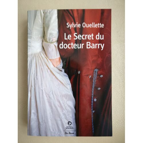 Le Secret Du Docteur Barry, De Sylvie Ouellette, Broché, Collection Terres De Femmes, Ed. De Borée