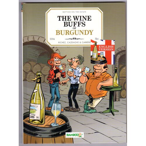 The Wine Buffs Of Burgundy (Les Fondus Du Vin De Bourgogne En Anglais). Bottled On The Estate. Richez Cazenove, Carrere. 12,5% Vol. Bamboo Éditions Juin 2014.