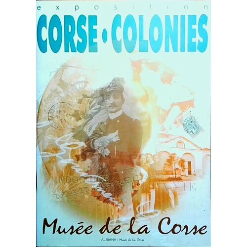 Expositions Corse Et Colonies. Isbn 2909703096. 32 Pages. Couverture Souple.