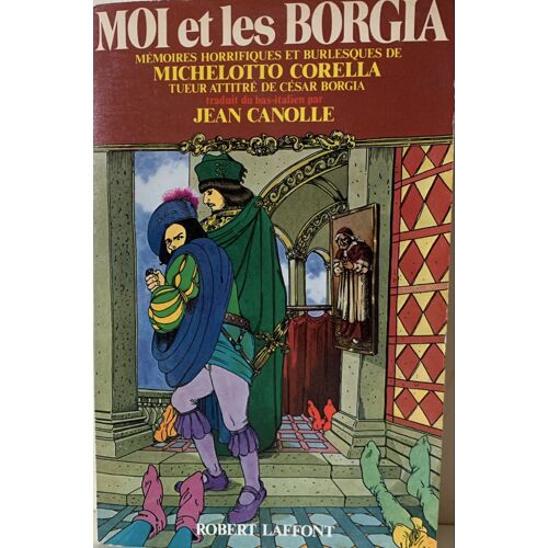 Moi Et Les Borgia- 1978- Par Jean Canolle -Chez Robert Laffont - Roman Historique - 
