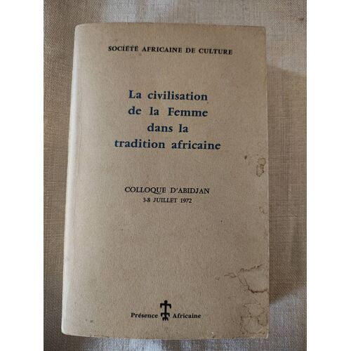 La Civilisation De La Femme Dans La Tradition Africaine - Colloque D'Abidjan 3-8 Juillet 1972 (Présence Africaine, 1975)