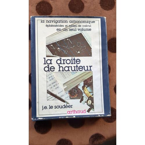 La Droite De Hauteur. La Navigation Astronomique Éphémérides Et Tables De Calcul.