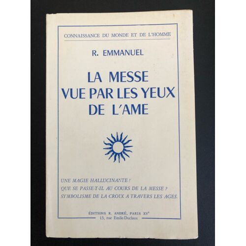 Robert Emmanuel : La Messe Vue Par Les Yeux De L'Âme