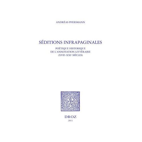 Séditions Infrapaginales : Poétique Historique De L'annotation Littéraire (Xviie-Xxie Siècles)