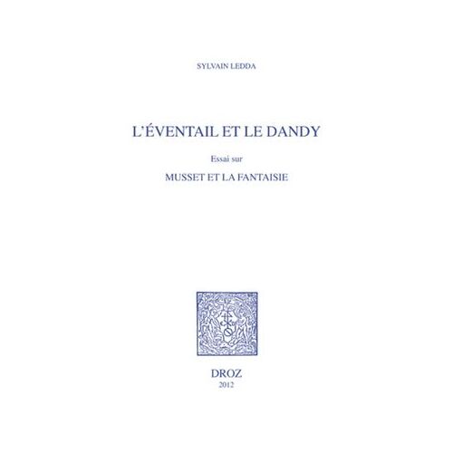 L'eventail Et Le Dandy. Essai Sur Musset Et La Fantaisie