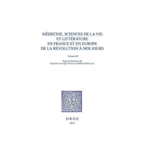 Médecine, Sciences De La Vie Et Littérature En France Et En Europe, De La Révolution À Nos Jours. Volume Iii