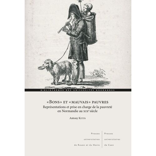 Bons" Et "Mauvais" Pauvres - Représentations Et Prise En Charge De La Pauvreté En Normandie Au Xixe Siècle