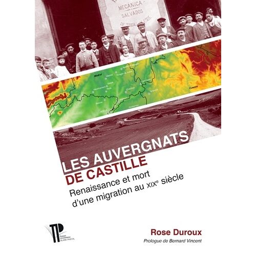 Les Auvergnats De Castille - Renaissance Et Mort D'une Migration Au Xixe Siècle