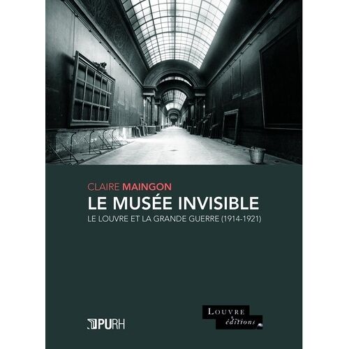 Le Musée Invisible - Le Louvre Et La Grande Guerre (1914-1921)
