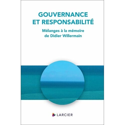 Gouvernance Et Responsabilité - Mélanges À La Mémoire De Didier Willermain