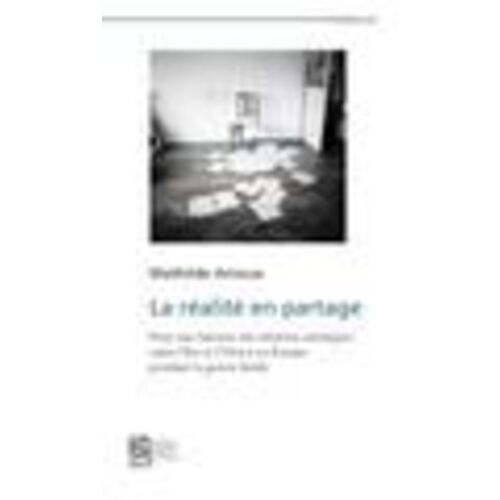 La Réalité En Partage - Pour Une Histoire Des Relations Artistiques Entre L'est Et L'ouest En Europe Pendant La Guerre Froide