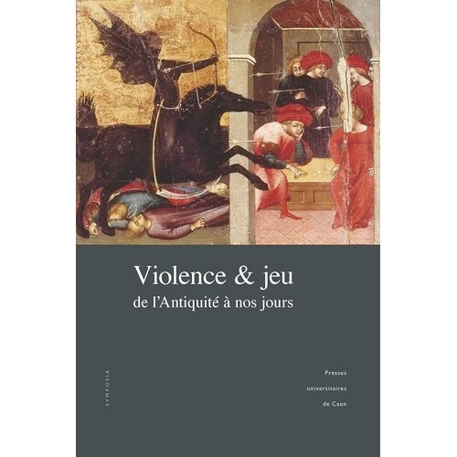 Violence Et Jeu, De L'antiquité À Nos Jours