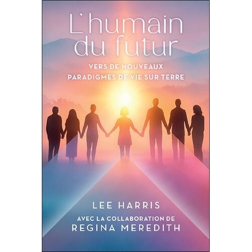 L'humain Du Futur - Vers De Nouveaux Paradigmes De Vie Sur Terre