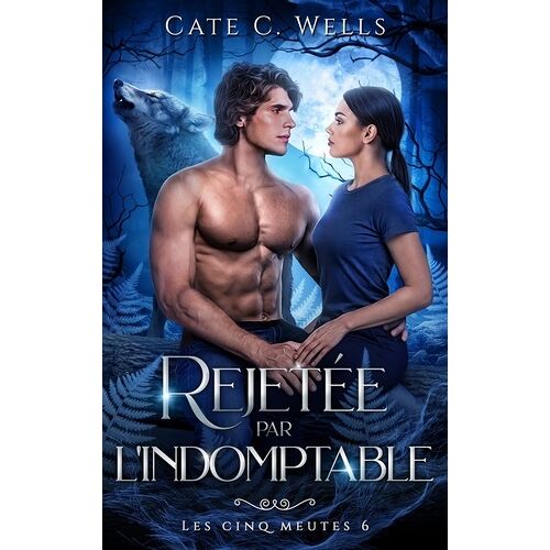Rejetée Par L'indomptable, Les Cinq Meutes T6