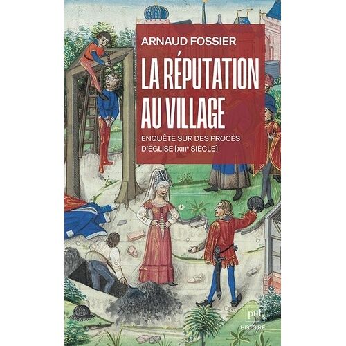 La Réputation Au Village - Enquête Sur Des Procès D'eglise (Xiiie Siècle)