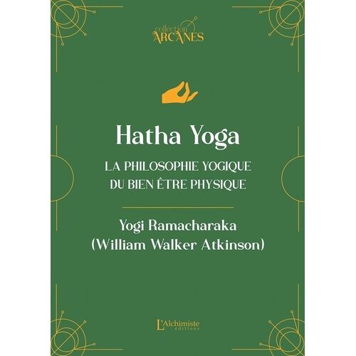 Hatha Yoga - La Philosophie Yogique Du Bien-Être Physique