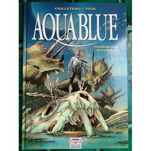 Aquablue / Fondation Aquablue / Cailleteau Tota / Edition Delcourt / Collection Conquistador / Edition Originale