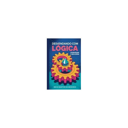 Desvendando Com Lógica (Portuguese Edition)