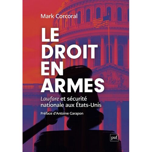 Le Droit En Armes - Lawfare Et Sécurité Nationale Aux États-Unis