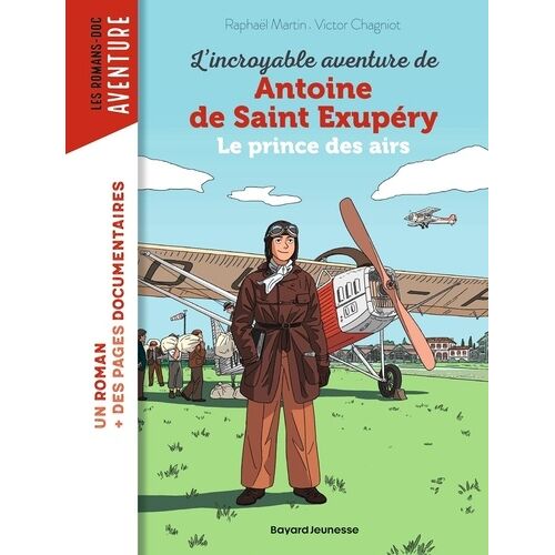L'incroyable Destin D'antoine De Saint-Exupéry - Le Prince Des Airs