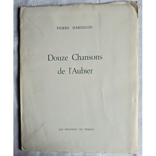 Pierre Dargelos. Douze Chansons De L’Aubier. Ed. De Pujols 1964 (Signé)