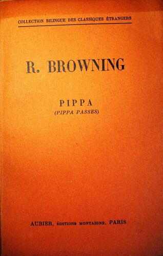 Robert Browning, Pippa (Pippa Passes), Traduit Et Préfacé Par Paul De Reul, Aubier, Collection Bilingue Des Classiques Étrangers, 1936, In-8, 139 Pages.