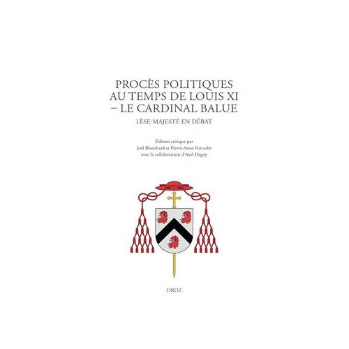 Procès Politiques Au Temps De Louis Xi. Le Cardinal Balue
