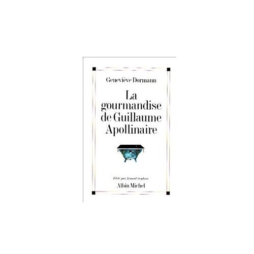 La Gourmandise De Guillaume Apollinaire Genevieve Dormann