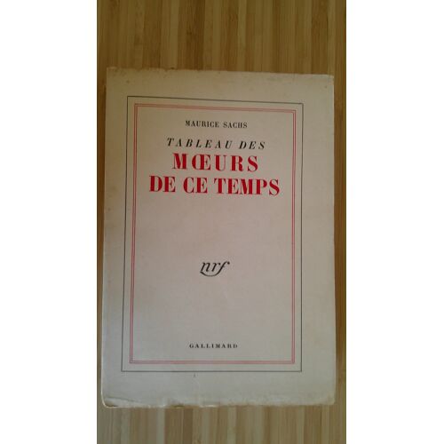 Maurice Sachs. Tableau Des Moeurs De Ce Temps. Gallimard 5 Février 1954
