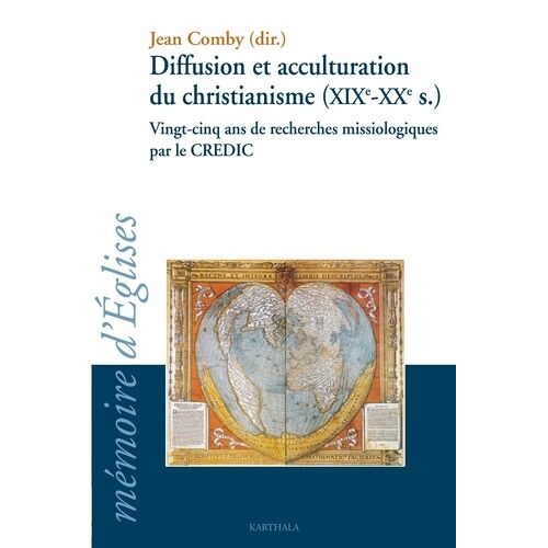 Diffusion Et Acculturation Du Christianisme (Xixe-Xxe Siècle) - Vingt-Cinq Ans De Recherches Missiologiques Par Le Credic