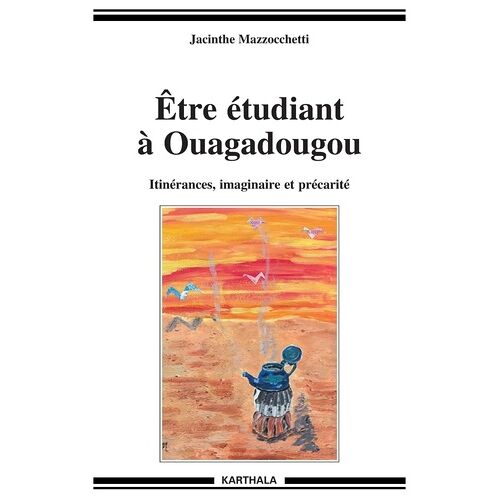Etre Étudiant À Ouagadougou - Itinérances , Imaginaire Et Précarité