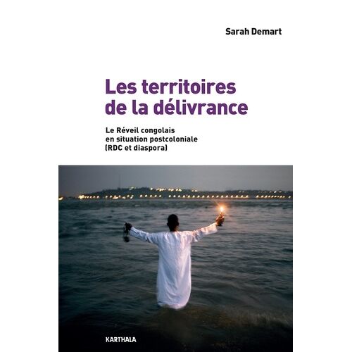 Les Territoires De La Délivrance - Le Réveil Congolais En Situation Postcoloniale (Rdc Et Diaspora)