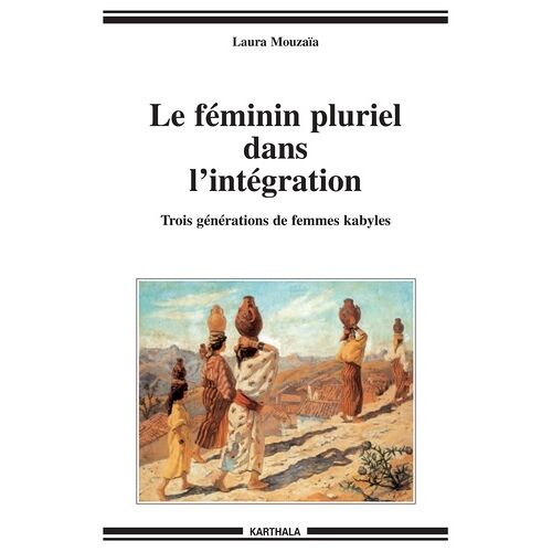 Le Féminin Pluriel Dans L'intégration - Trois Générations De Femmes Kabyles