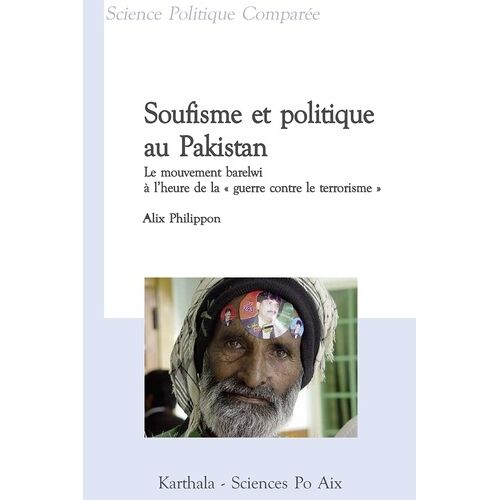 Soufisme Et Politique Au Pakistan - Le Mouvement Barelwi À L'heure De La "Guerre Contre Le Terrorisme