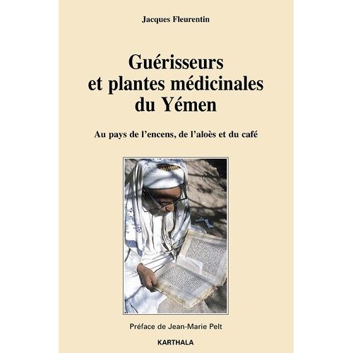 Guérisseurs Et Plantes Médicinales Du Yémen - Au Pays De L'encens, De L'aloès Et Du Café