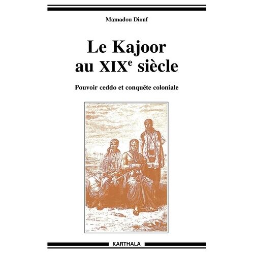 Le Kajoor Au Xixe Siècle - Pouvoir Ceddo Et Conquête Coloniale