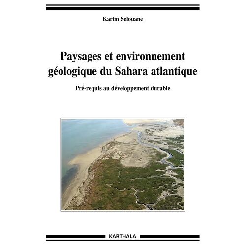Paysages Et Environnnement Géologique Du Sahara Atlantique - Pré-Requis Au Développement Durable