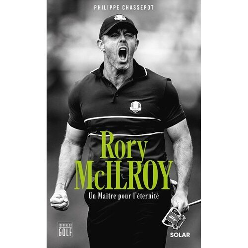 Rory Mcilroy - Un Maître Pour L'éternité