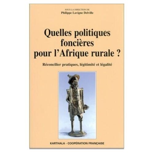 Quelles Politiques Foncieres Pour L'afrique Rurale? Reconcilier Pratiques, Legitimite Et Legalite