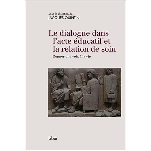 Le Dialogue Dans L'acte Éducatif Et La Relation De Soin - Donner Une Voix À La Vie