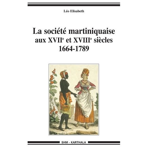 La Société Martiniquaise Aux Xviie Et Xviiie Siècles (1664-1789)